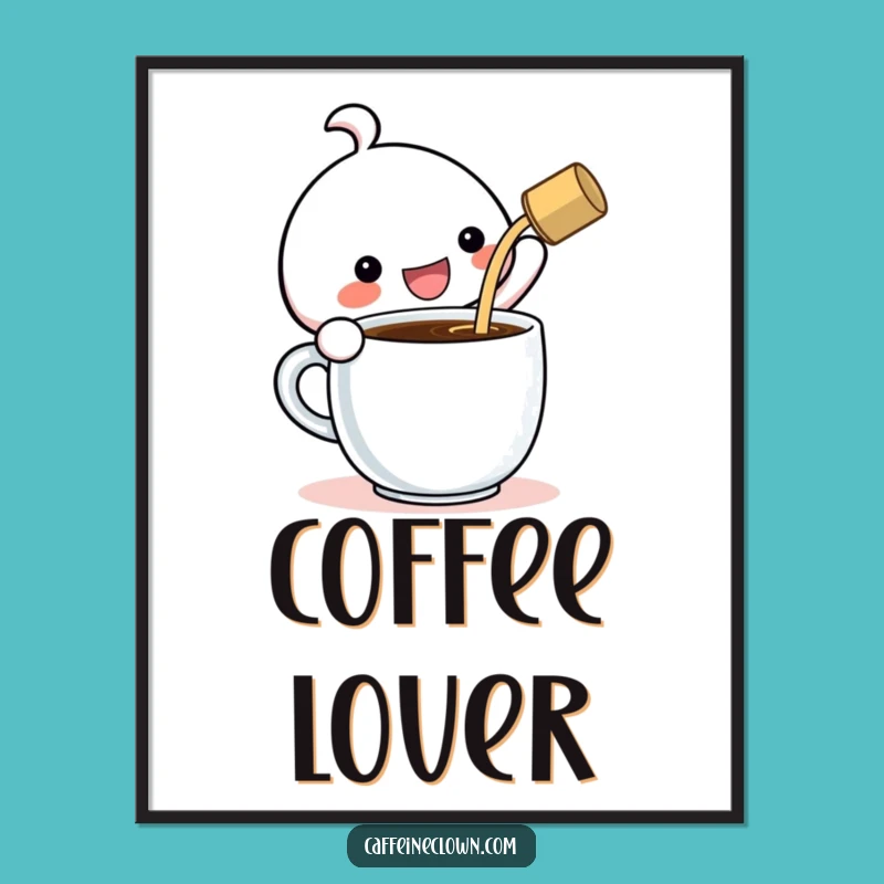 Funny Kawaii Coffee Poster: Gigantic Cup Pour, Cheerful Wall Art Gift!