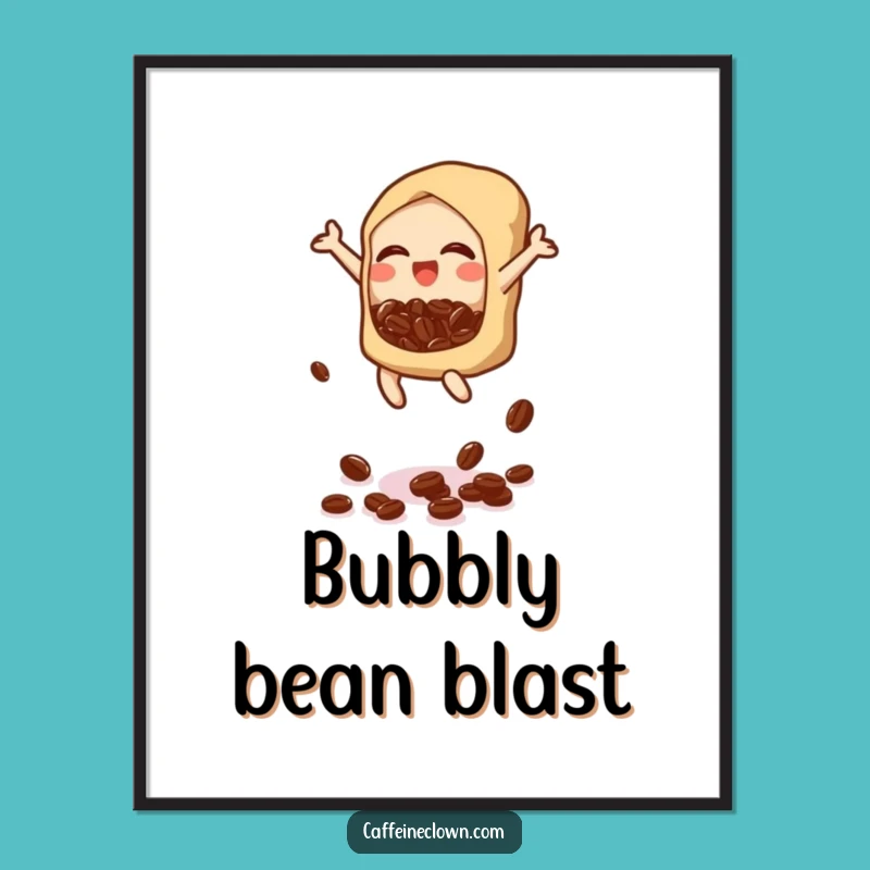 Funny Bubbly Bean Drop Poster: Cheerful Coffee Art - Great Gift!